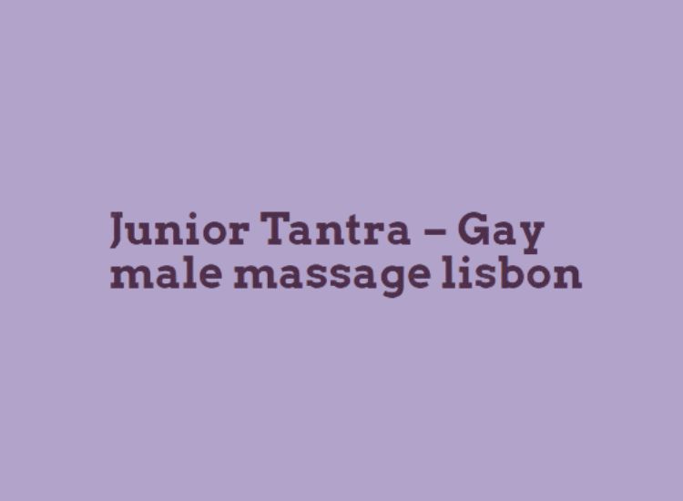 Junior Tantra – Gay male massage Lisbon