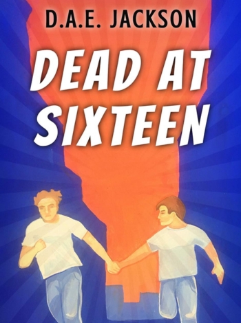 Dead at Sixteen by D.A.E. Jackson